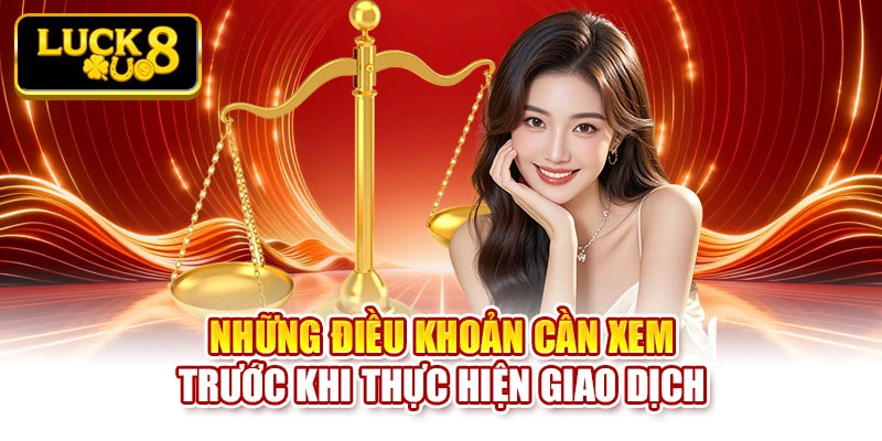 Những điều khoản cần xem trước khi thực hiện giao dịch